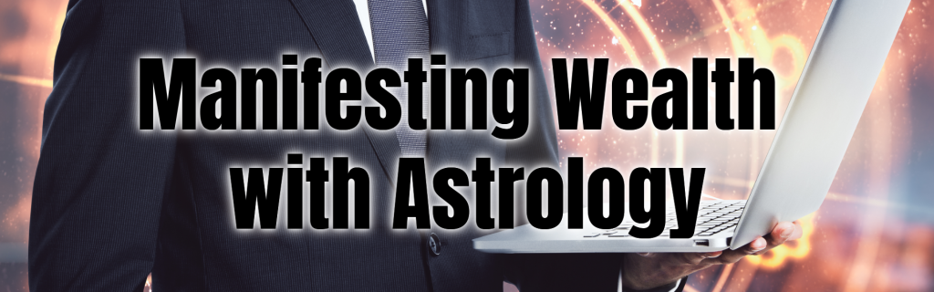 Manifesting Wealth with Astrology
