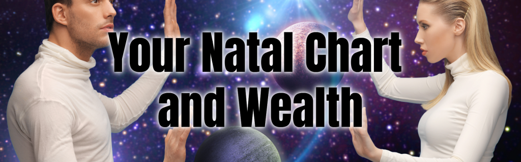 Your Natal Chart and Wealth